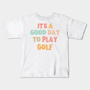 It’s A Good Day To Play Golf Kids T-Shirt